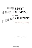 Reality television and Arab politics : contention in public life