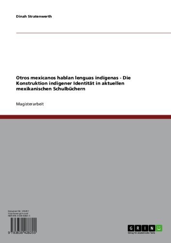 Otros mexicanos hablan lenguas indígenas - Die Konstruktion indigener Identität in aktuellen mexikanischen Schulbüchern (German Edition)