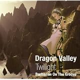 Dragon Valley-Twilight-�����J�̉����� / Barbarian On The GrooveBarbarian On The Groove�ɂ��