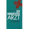 Der ohnm�chtige Arzt. Hinter den Kulissen des Gesundheissystems