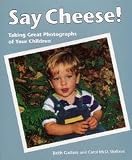 Say Cheese: Taking Great Photographs of Your Children