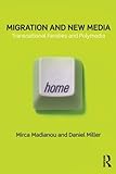Migration and new media : transnational families and polymedia