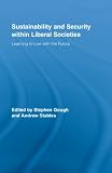 Sustainability and Security within Liberal Societies: Learning to Live with the Future (Routledge Studies in Social and Political Thought)