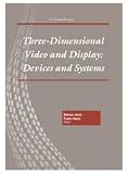 Three-Dimensional Video and Display: Devices and Systems (Critical Reviews of Optical Science and Technology)
