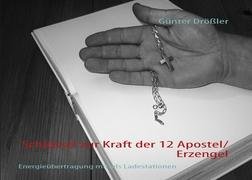 Schl&uuml;ssel zur Kraft der 12 Apostel/Erzengel: Energie&uuml;bertragung mittels Ladestationen