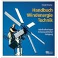 Handbuch Windenergie-Technik. Windkraftanlagen in handwerklicher Fertigung