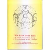 Wie Frau Holle hilft: Im Leben, in der Erziehung, im Training und in der Therapie. Eine Denkwerkstatt der Troubadour-M�rchen-Therapeutinnenvon "Jean Ringenwald"