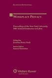 Workplace privacy : proceedings of the New York University 58th Annual conference on labor