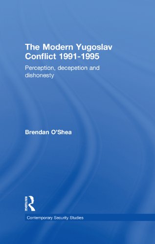 Perception and Reality in the Modern Yugoslav Conflict: Myth, Falsehood and Deceit 1991-1995 (Contemporary Security Studies)