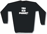 YOU BIG DUMMY! Men's Sweat Shirt in 2 colors Small thru 3XL