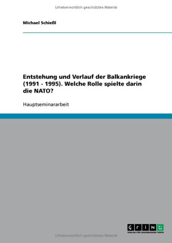 Entstehung und Verlauf der Balkankriege (1991 - 1995). Welche Rolle spielte darin die NATO?