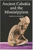 Ancient Cahokia and the Mississippians (Case Studies in Early Societies)