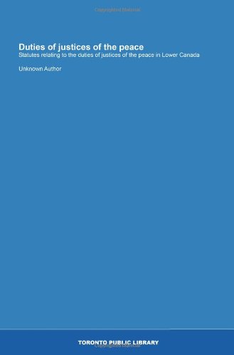 Duties of justices of the peace: Statutes relating to the duties of justices of the peace in Lower Canada