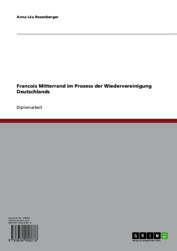 Francois Mitterrand im Prozess der Wiedervereinigung Deutschlands (German Edition)