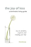 The Joy of Less, a Minimalist Living Guide   [JOY OF LESS A MINIMALIST LIVIN] [Paperback]