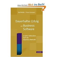Dauerhafter Erfolg mit Business Software: 10 Jahre Fallstudien nach der eXperience Methodik: Zehn Jahre Fallstudien nach der eXperience Methodik