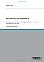 Verarbeitung von Bildmaterial: Der Prozess der Bildverarbeitung und Zusammenhang zwischen Bild und Text