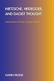 Nietzsche, Heidegger, and Daoist Thought: Crossing Paths In-between (Suny Series in Chinese Philosophy and Culture)