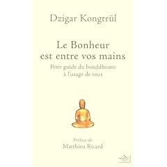 Le Bonheur est entre vos mains : Petit guide du bouddhisme � l'usage de tous