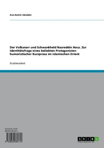 Der Volksnarr und Schwankheld Nasreddin Hoca. Zur Identitätsfrage eines beliebten Protagonisten humoristischer Kurzprosa im islamischen Orient (German Edition)