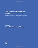 The tsunami of 2004 in Sri Lanka : impacts and policy in the shadow of civil war
