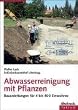 Walter Lack - Abwasserreinigung mit Pflanzen: Bauanleitungen für 4 bis 400 Einwohner
