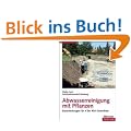 Abwasserreinigung mit Pflanzen: Bauanleitungen f�r 4 bis 400 Einwohner