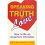 Speaking the Truth in Love: How To Be an Assertive Christian