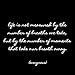 Quotable Cards - "Life is Not Measured . . ."