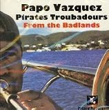Papo Vazquez Pirates Troubadours From The Badlands