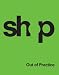 SHoP: Out of Practice SHoP: Out of Practice