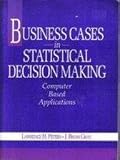 Business Cases in Statistical Decision Making: Computer Based Applications/Book and Disk