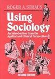 Using Sociology: An Introduction from the Applied and Clinical Perspectives