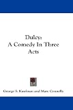 Dulcy: A Comedy In Three Acts