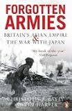 Forgotten Armies: Britains Asian Empire & War with Japan (Forgotten Armies)
