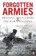 Forgotten Armies: Britain's Asian Empire and the War with Japan (Forgotten Armies)
