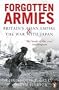 Forgotten Armies: Britain's Asian Empire & War with Japan (Forgotten Armies)