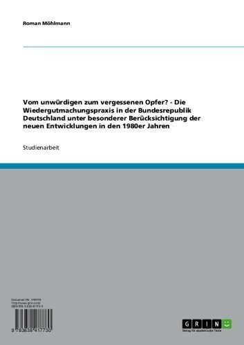 Vom unwürdigen zum vergessenen Opfer? - Die Wiedergutmachungspraxis in der Bundesrepublik Deutschland unter besonderer Berücksichtigung der neuen Entwicklungen in den 1980er Jahren (German Edition)