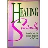 Healing Spiritually: Renewing Your Life Through the Power of God's Law