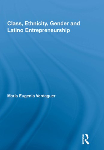 Class, Ethnicity, Gender and Latino Entrepreneurship (New Approaches in Sociology)