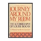 JOURNEY AROUND MY ROOM: The Autobiography of Louise Bogan, A Mosaic by Ruth Limmer