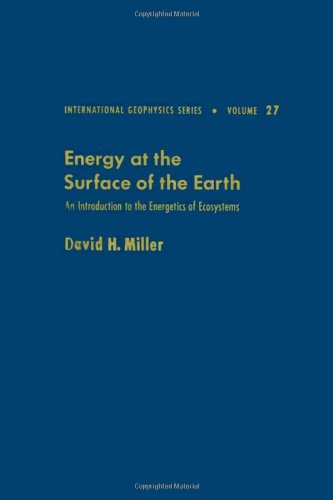 Energy at the Surface of the Earth: An Introduction to the Energetics of Ecosystems (International Geophysics)