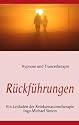 R&uuml;ckf&uuml;hrungen: Leitfaden der Reinkarnationstherapie