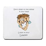 Don't listen to the voices in your head Listen to your Lawyer Mousepad