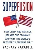 Superfusion: How China and America Became One Economy and Why the World's Prosperity Depends on It