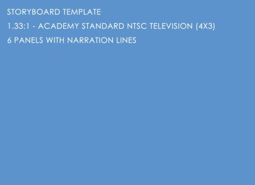Storyboard Template: 1.33:1 - Academy Standard NTSC television (4x3) - 6 Panels with Narration Lines: The Industry Standard for Storyboard Sketchbooks