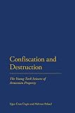 Confiscation and destruction : the Young Turk seizure of Armenian property