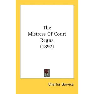 【クリックで詳細表示】The Mistress Of Court Regna： Charles Garvice： 洋書