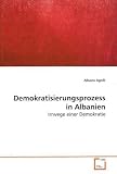 Demokratisierungsprozess in Albanien: Irrwege einer Demokratie