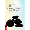 Die innere Freiheit des Alterns